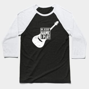 In Jesus Name I Play | Christian Musican Guitar Player Baseball T-Shirt